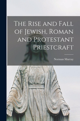 Libro The Rise And Fall Of Jewish, Roman And Protestant P...