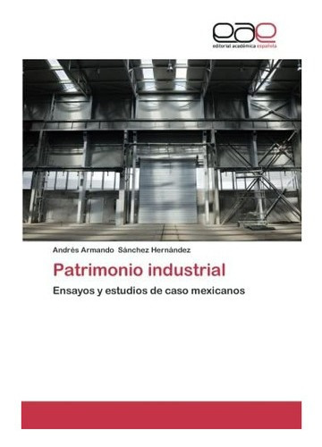 Libro: Patrimonio Industrial: Ensayos Y Estudios Caso M&-.