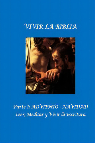 Vivir La Biblia: I. Adviento. Navidad, De Mendez-nunez Ph. D., Luis. Editorial Createspace, Tapa Blanda En Español