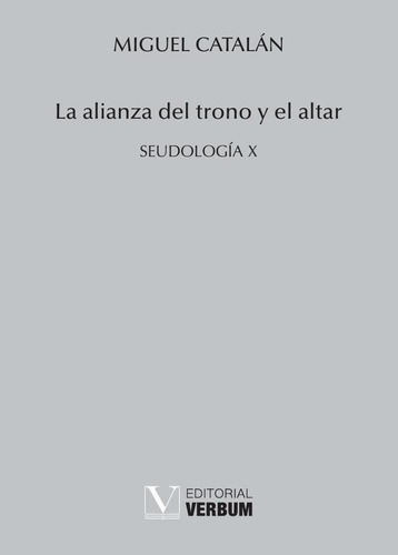 LA ALIANZA DEL TRONO Y EL ALTAR, de Miguel Catalán. Editorial Verbum, tapa blanda en español