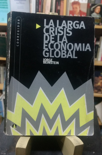 La Larga Crisis De La Economía Global - Jorge Beinstein