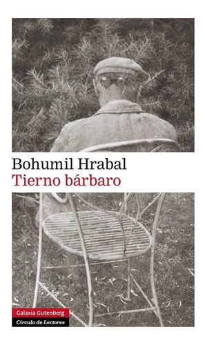 Tierno Barbaro, de BOHUMIL HRABAL. Editorial GALAXIA GUTENBERG en español