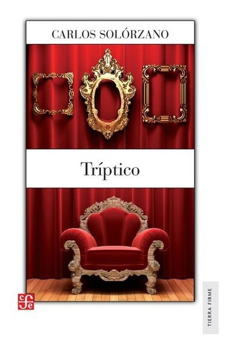 Tríptico, De Carlos Solórzano. Editorial Fondo De Cultura Económica, Tapa Blanda En Español, 2011