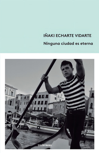 Ninguna Ciudad Es Eterna, De Echarte Vidarte, Iñaki., Vol. 1. Editorial Tres Hermanas, Tapa Blanda En Español