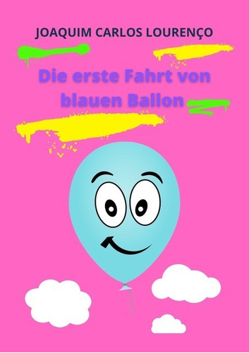 Die erste Fahrt von blauen Ballon, de Joaquim Carlos Lourenço. Série Não aplicável Editora Clube de Autores, capa mole, edição 1 em alemão, 2021
