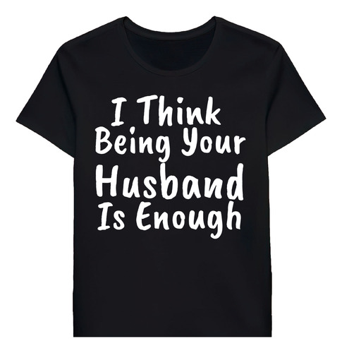Remera I Think Being Your Husband Is Enough 72754163