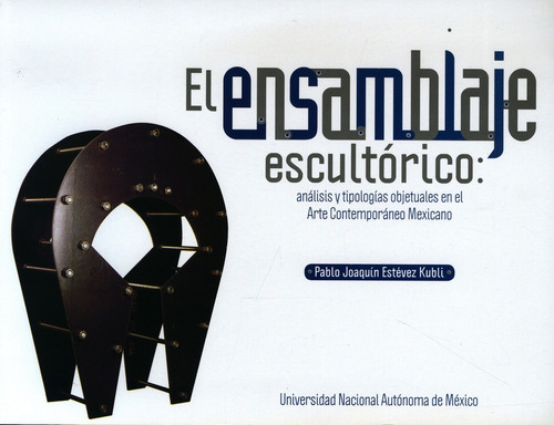 El Ensamblaje Escultorico: Analisis Y Tipologias Objetuales