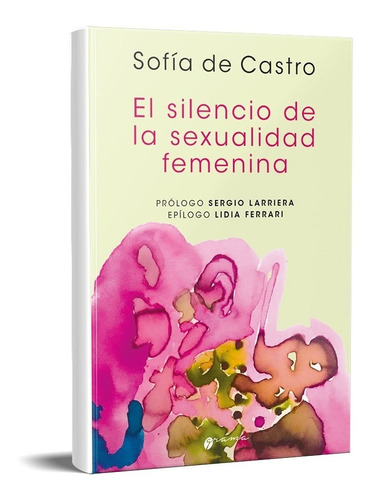 El Silencio De La Sexualidad Femenina Sofía De Castro  (gr)