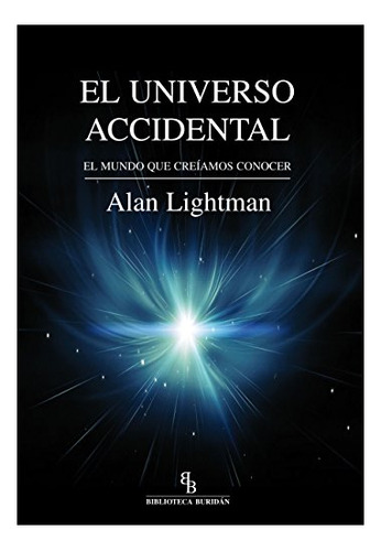 El Universo Accidental. El Mundo Que Creíamos Conocer