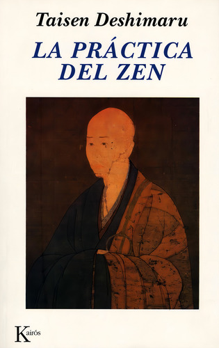 La práctica del Zen: Y cuatro textos canónicos Zen, de DESHIMARU TAISEN. Editorial Editorial Kairos, tapa blanda en español, 2002