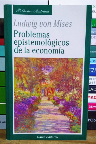 Problemas Epistemológicos De La Economía. Ludwig Von Mises. 