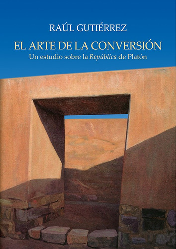 El arte de la conversión, de Raúl Gutiérrez. Fondo Editorial de la Pontificia Universidad Católica del Perú, tapa blanda en español, 2017