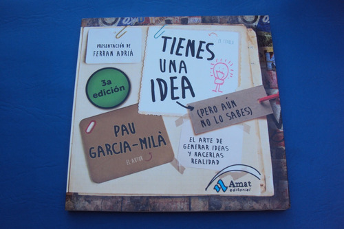 Tienes Una Idea. Pau Garcia Mila. Amat Editorial