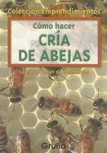 Como Hacer Cria De Abejas, de Lechman De Enzenhofer, Laura. Editorial La Grulla en español