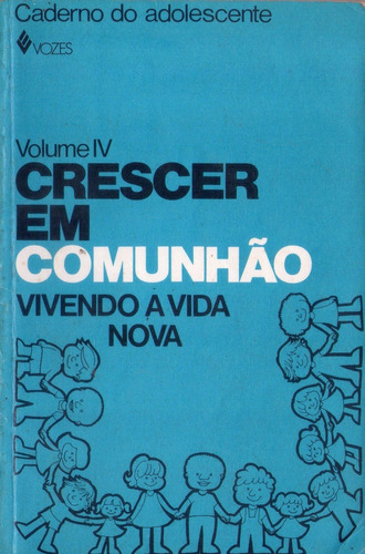 Livro: Crescer Em Comunhão - Vivendo A Vida Nova - Volume Iv