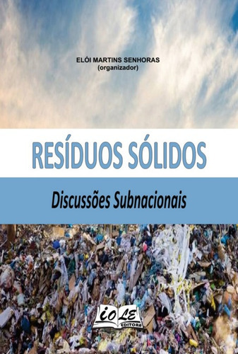 Resíduos Sólidos: Discussões Subnacionais, De Elói Martins Senhoras (organizador). Série Não Aplicável, Vol. 1. Editora Clube De Autores, Capa Mole, Edição 1 Em Português, 2022