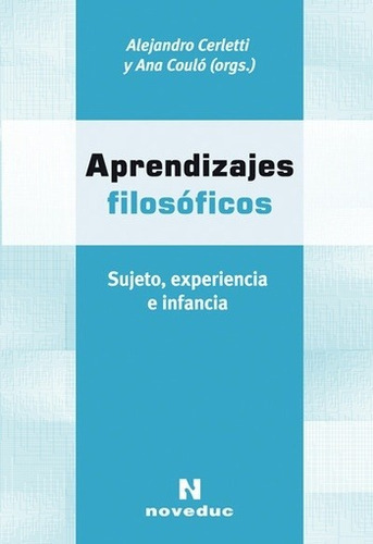 Aprendizajes Filosoficos - Cerletti, Coulo: Sujeto, Experiencio E Infancia, De Cerletti, Coulo. Editorial Noveduc, Edición 1 En Español