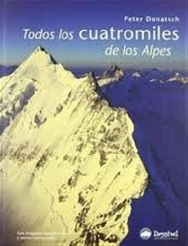 Todos Los Cuatromiles De Los Alpes - Donatsch, Peter / Fuent