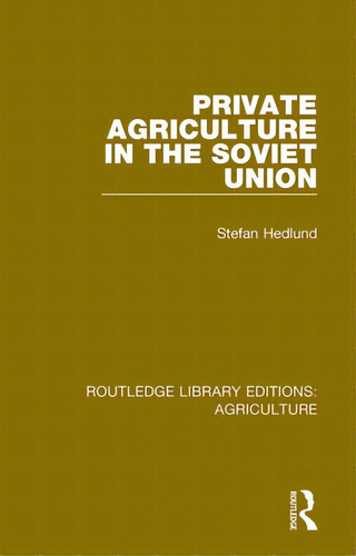 Private Agriculture In The Soviet Union, De Hedlund, Stefan. Routledge Library Editions: Agriculture, Vol. 1. Editorial Routledge, Tapa Blanda En Inglés