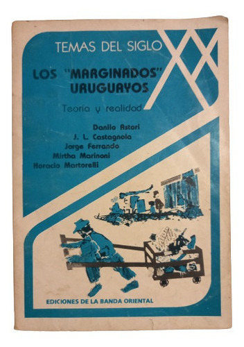 Los  Marginados  Uruguayos - Teoría  Y Realidad/ Astori...