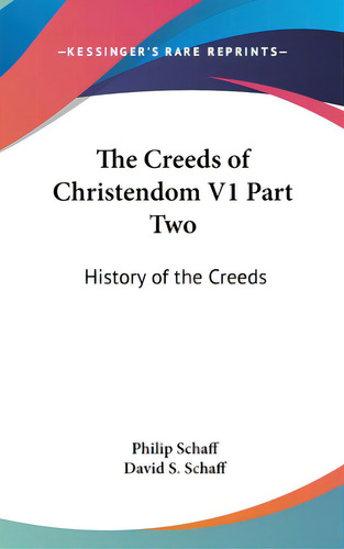 The Creeds Of Christendom V1 Part Two: History Of The Creeds, De Schaff, Philip. Editorial Kessinger Pub Llc, Tapa Dura En Inglés