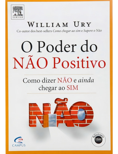 O Poder Do Nao Positivo - Como Dizer Nao E Ainda Chegar Ao Sim