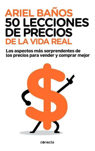 50 Lecciones De Precios De La Vida Real, De Baños, Ariel. Editorial Conecta En Español