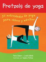 Comprar Pretzels De Yoga\u002F Yoga Pretzels: 50 Actividades De Yoga Pa 