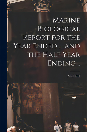 Marine Biological Report For The Year Ended ... And The Half Year Ending ..; No. 4 1918, De Anonymous. Editorial Legare Street Pr, Tapa Blanda En Inglés