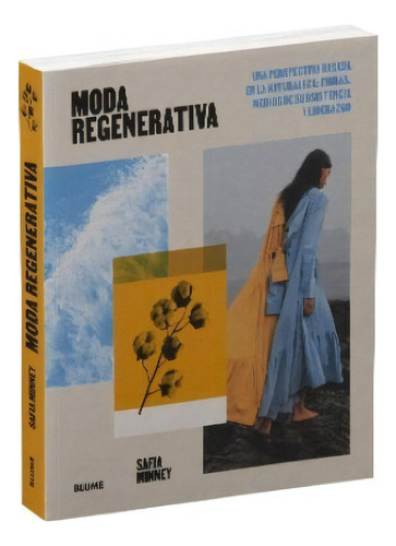 Moda Regenerativa: Una Perspectiva Basada En La Naturaleza: Fibras, Medios De Subsistencia Y Liderazgo, De Safia Minney. Editorial Blume, Tapa Blanda, Edición Primera En Español, 2022