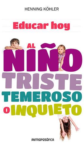 Educar Hoy, Al Niño Temeroso, Triste O Inquieto - H. Köhler