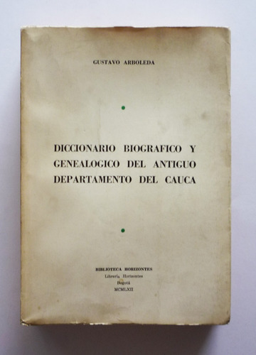 G. Arboleda - Diccionario Biografico Y Genealogico Del Cauca