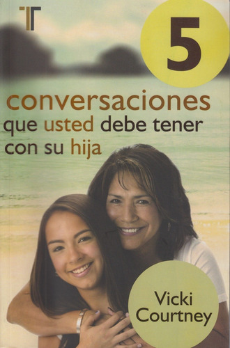 5 Conversaciones Que Usted Debe Tener Con Su Hija, De Vicki Courtney. Editorial Patmos En Español