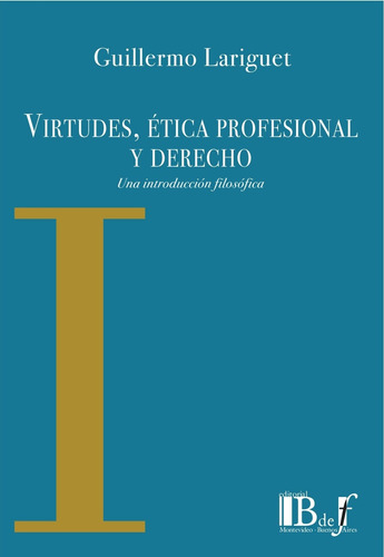 Virtudes, Etica Profesional Y Derecho - Lariguet, Guillermo