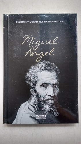 Hombres Y Mujeres Que Hicieron Historia Miguel Angel A1
