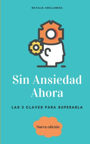 Sin Ansiedad Ahora:las 3 Claves Para Superarla -vida Plena-