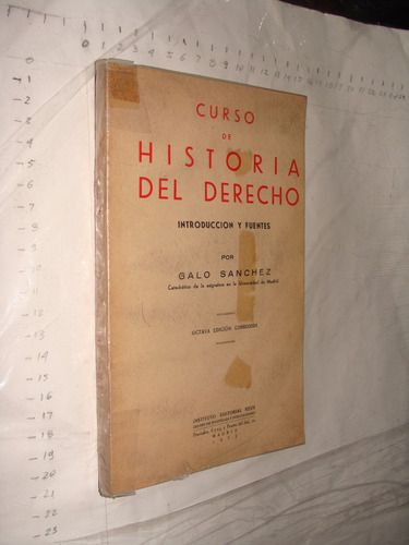 Libro Curso De Historia Del Derecho , Galo Sanchez ,  Año 19