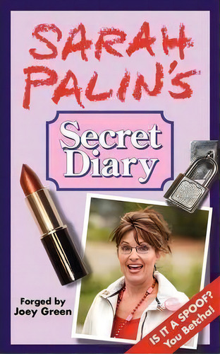 Sarah Palin's Secret Diary, De Joey Green. Editorial Lunatic Press, Tapa Blanda En Inglés
