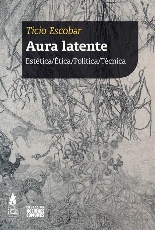 Aura Latente - Ticio Escobar