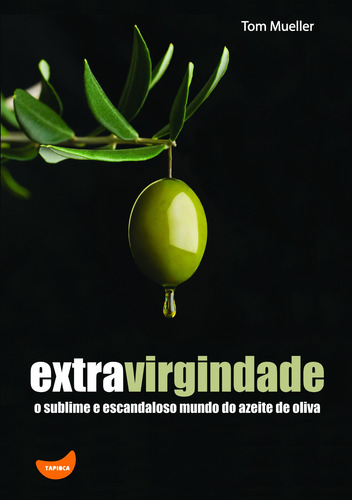 Extravirgindade: o sublime e escandaloso mundo do azeite de oliva, de Mueller, Tom. Editora Pioneira Editorial, capa mole em português, 2012