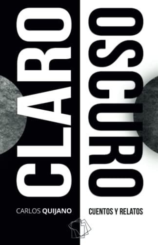 Claro Oscuro Cuentos Y Relatos, de Quijano, Car. Editorial Independently Published, tapa blanda en español, 2017