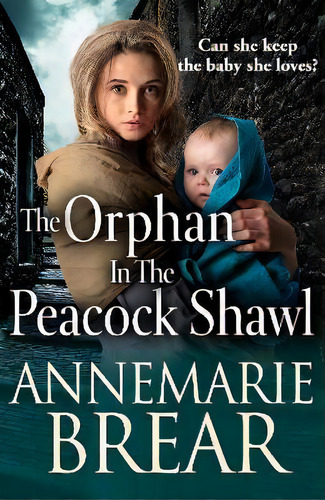 The Orphan In The Peacock Shawl : A Brand New Gripping Historical Novel From Annemarie Brear For ..., De Annemarie Brear. Editorial Boldwood Books Ltd, Tapa Blanda En Inglés