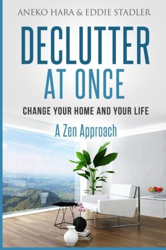 Declutter Change Your Home And Your Life At Once Declutter A