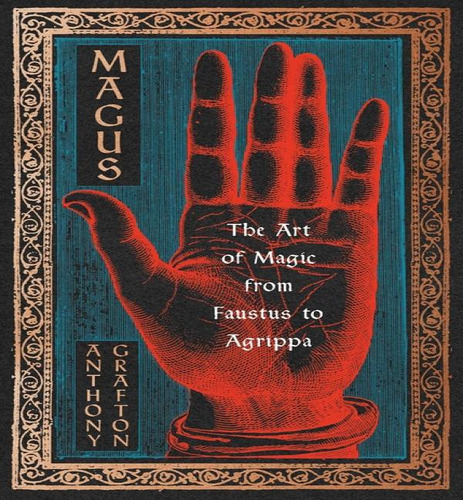 Magus: The Art Of Magic From Faustus To Agrippa, De Henry Putnam University Professor Of History Anthony Grafton. Editorial Belknap Press, Tapa Dura En Inglés