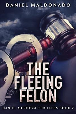 Libro The Fleeing Felon - Daniel Maldonado