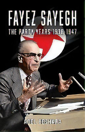 Fayez Sayegh - The Party Years 1938-1947, De Adel Beshara. Editorial Black House Publishing, Tapa Blanda En Inglés