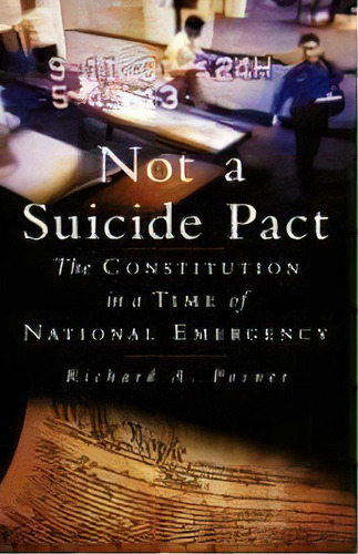 Not A Suicide Pact : The Constitution In A Time Of National Emergency, De Richard A Posner. Editorial Oxford University Press, Usa, Tapa Dura En Inglés