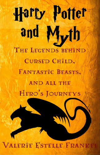 Harry Potter And Myth: The Legends Behind Cursed Child, Fantastic Beasts, And All The Hero's Jour..., De Frankel, Valerie Estelle. Editorial Createspace, Tapa Blanda En Inglés