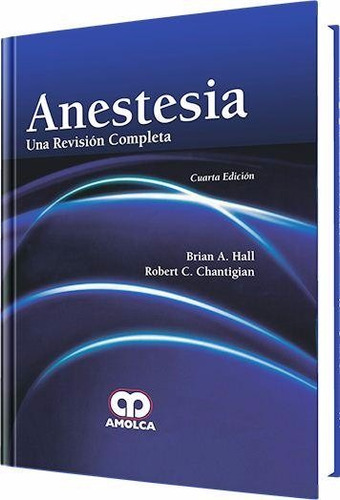 Anestesia, Una Revisión Completa / Hall-chantigian / Amolca