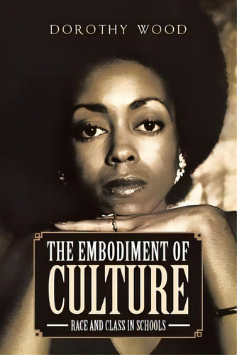 The Embodiment Of Culture: Race And Class In Schools, De Wood, Dorothy. Editorial Page Pub, Tapa Blanda En Inglés